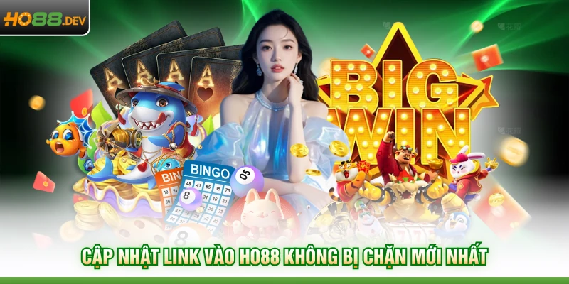 Cập nhật link vào HO88 không bị chặn mới nhất