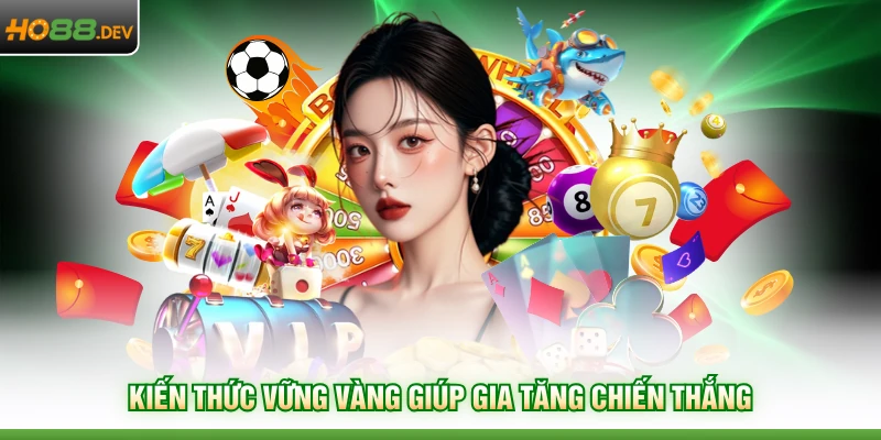 Kiến thức vững vàng giúp gia tăng chiến thắng